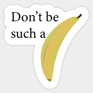 Don't be such a banana, funny text and picture message Sticker